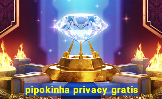 pipokinha privacy gratis